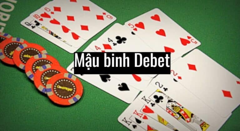 Mậu Binh Debet Hướng Dẫn Chi Tiết  Kinh Nghiệm Chơi Thắng Lớn