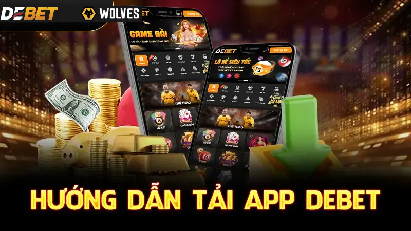 Tải app Debet ngay với các bước cực đơn giản